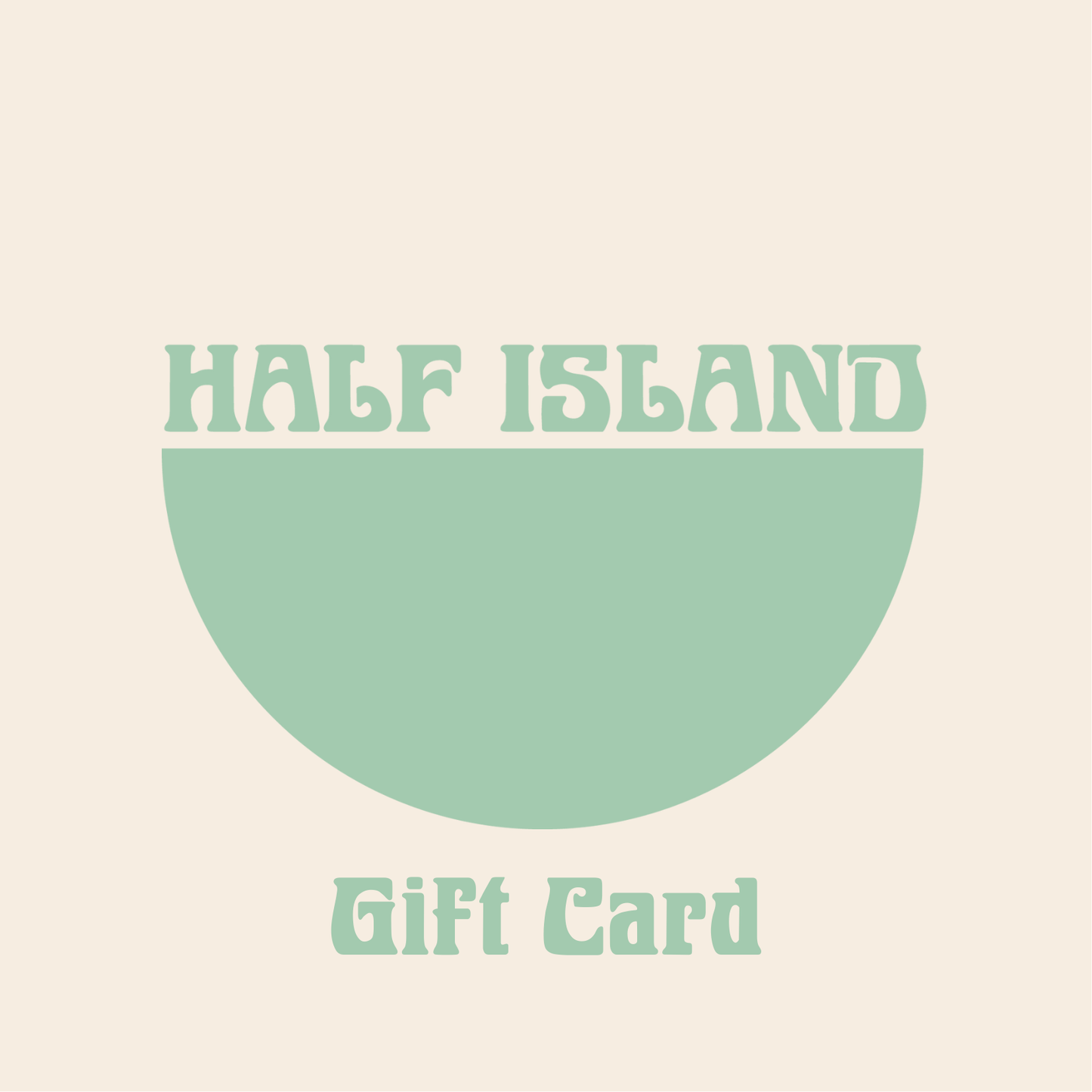 Half Island gift card design with a green half-circle on a beige background.