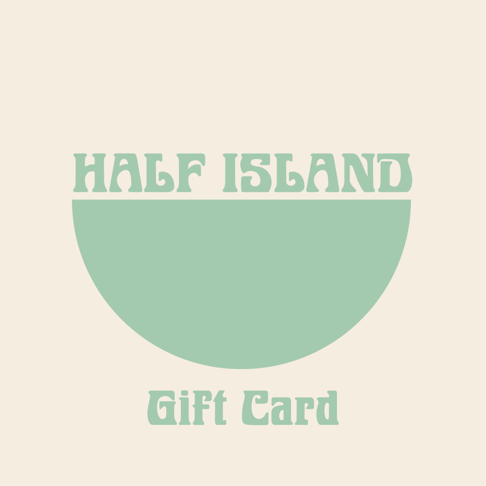 Half Island gift card design with a green half-circle on a beige background.